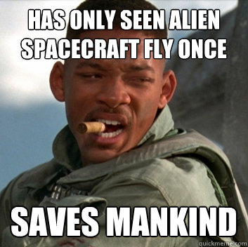 Has only seen alien spacecraft fly once Saves mankind - Has only seen alien spacecraft fly once Saves mankind  Good Guy Will