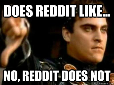 Does reddit like... No, reddit does not  Downvoting Roman