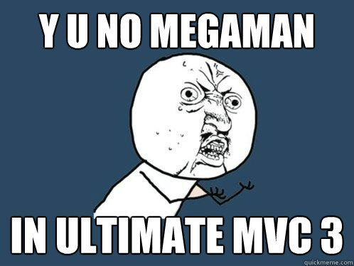 Y U NO MEGAMAN IN ULTIMATE MvC 3  Y U No