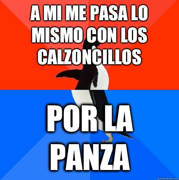 A mi me pasa lo mismo con los calzoncillos Por la panza  Socially Awesome Awkward Penguin