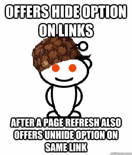 Offers hide option on links after a page refresh also offers unhide option on same link  Scumbag Reddit
