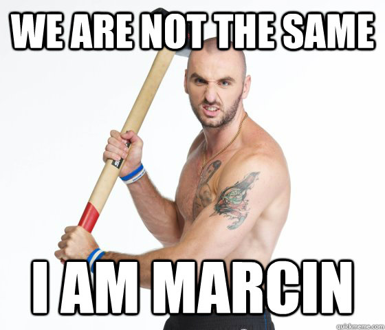 We are not the same I am Marcin  Marcin Gortat