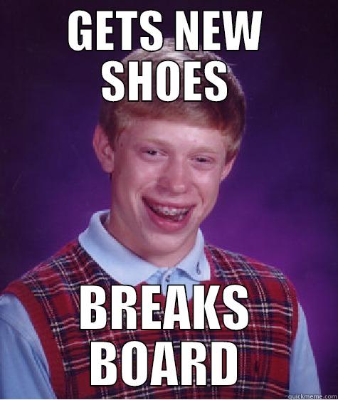 Skate life - GETS NEW SHOES BREAKS BOARD Bad Luck Brian
