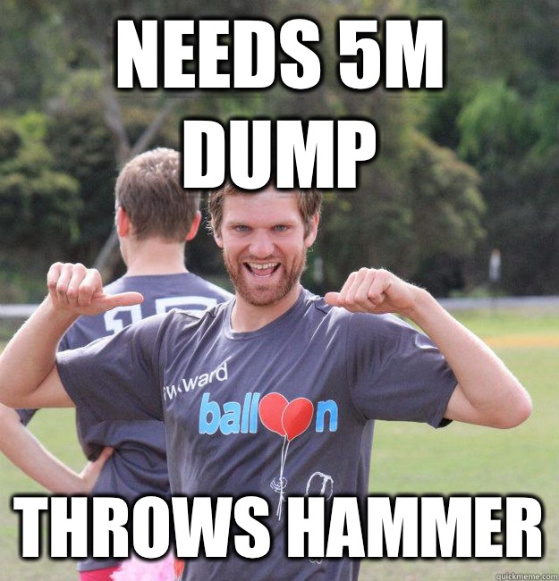 Needs 5m dump Throws hammer - Needs 5m dump Throws hammer  Intermediate Male Ultimate Player