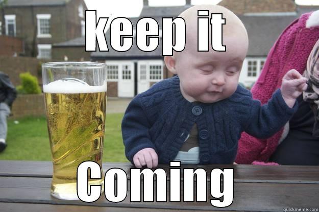 KEEP IT COMING drunk baby