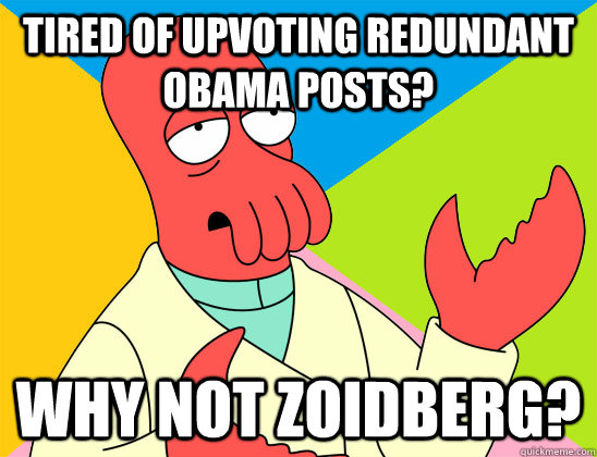 Tired of upvoting redundant Obama posts? why not zoidberg? - Tired of upvoting redundant Obama posts? why not zoidberg?  Misc