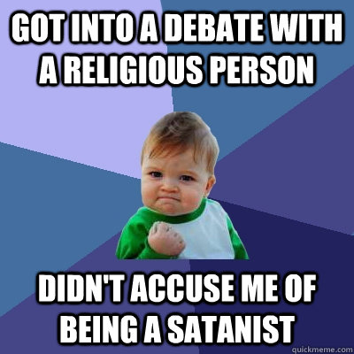 Got into a debate with a religious person Didn't accuse me of being a satanist  Success Kid