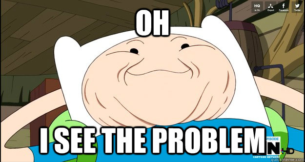 oh i see the problem - oh i see the problem  Adventure Time- Finn Troll Face