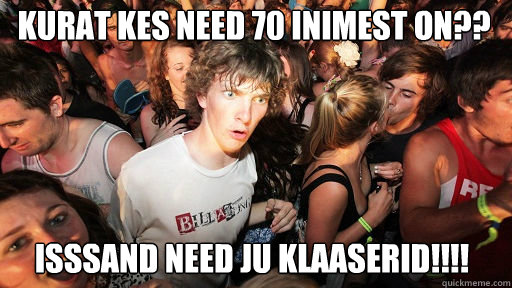 Kurat kes need 70 inimest on?? ISSSAND NEED JU KLAASERID!!!!  Sudden Clarity Clarence