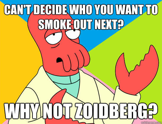 Can't Decide who you want to smoke out next? why not zoidberg?  Futurama Zoidberg 