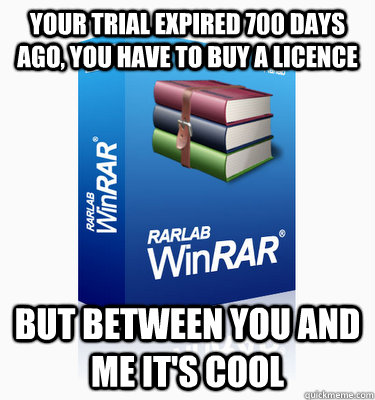 Your trial expired 700 days ago, you have to buy a licence But between you and me it's cool  Good Guy Winrar