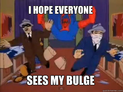 i hope everyone sees my bulge - i hope everyone sees my bulge  Spiderman
