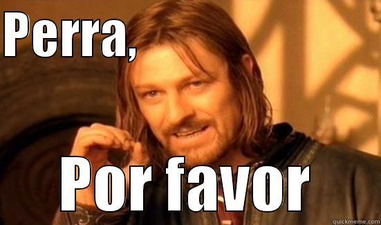 PERRA,                          POR FAVOR Boromir