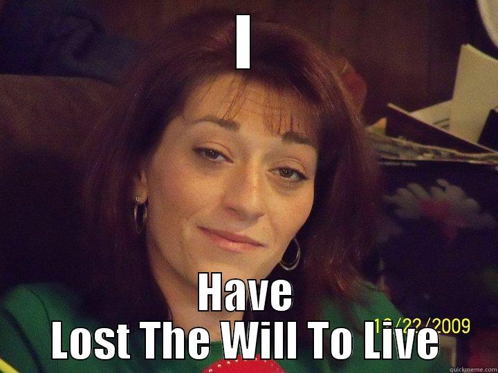 I have lost the will to live - I HAVE LOST THE WILL TO LIVE Misc