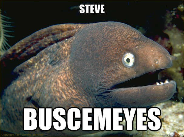 Steve BUSCEMEYES  Bad Joke Eel
