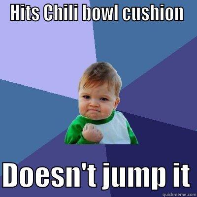 HITS CHILI BOWL CUSHION  DOESN'T JUMP IT Success Kid
