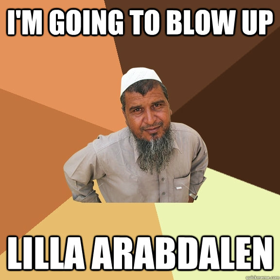 I'm going to blow up lilla arabdalen  Ordinary Muslim Man