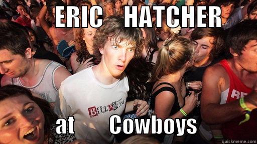            ERIC    HATCHER                      AT        COWBOYS              Sudden Clarity Clarence