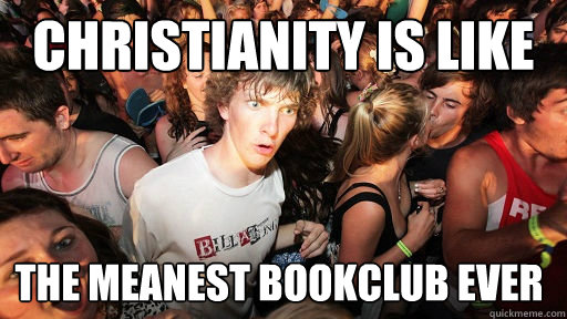 Christianity is like the meanest bookclub ever  Sudden Clarity Clarence