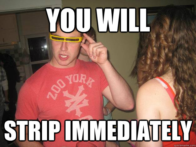 you will strip immediately - you will strip immediately  Mind-Control Matt