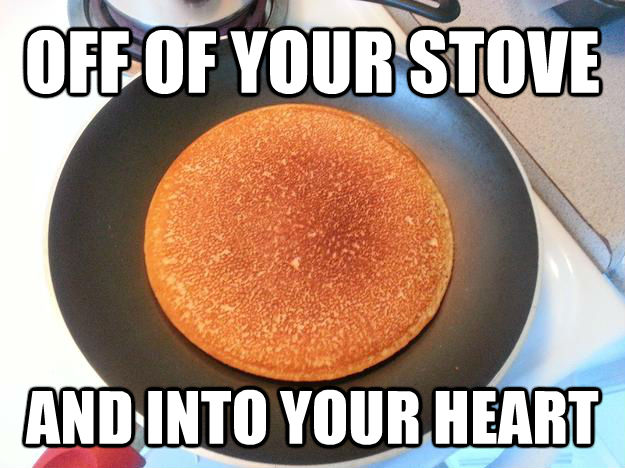 OFF OF YOUR STOVE AND INTO YOUR HEART  Ridiculously Photogenic Pancake