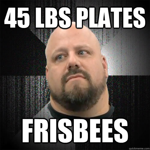 45 lbs Plates Frisbees  Irate Powerlifter