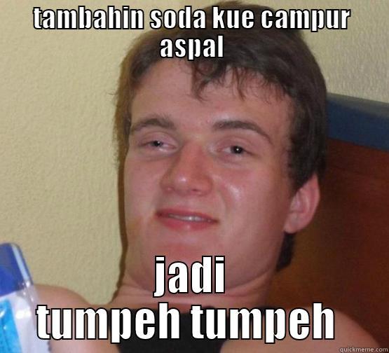 TAMBAHIN SODA KUE CAMPUR ASPAL JADI TUMPEH TUMPEH  Stoner Stanley