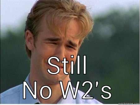  STILL NO W2'S 1990s Problems