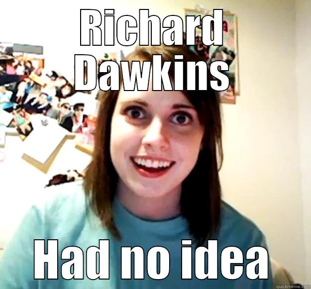 RICHARD DAWKINS HAD NO IDEA Overly Attached Girlfriend