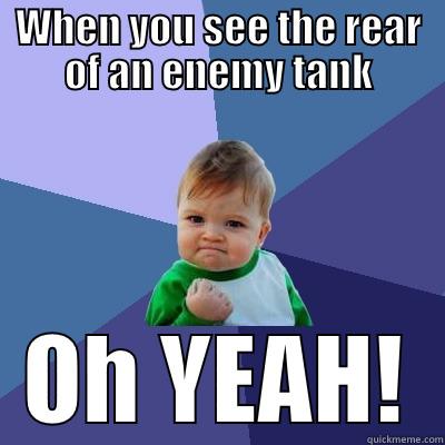 Suprise from behind WOT - WHEN YOU SEE THE REAR OF AN ENEMY TANK OH YEAH! Success Kid