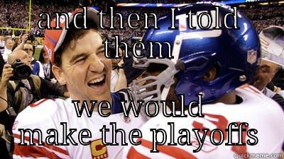 AND THEN I TOLD THEM WE WOULD MAKE THE PLAYOFFS Misc