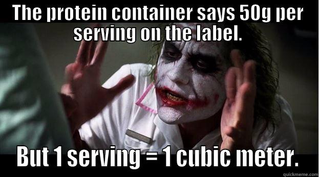 THE PROTEIN CONTAINER SAYS 50G PER SERVING ON THE LABEL. BUT 1 SERVING = 1 CUBIC METER. Joker Mind Loss