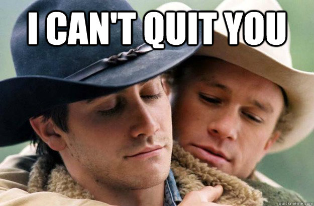 I can't quit you  - I can't quit you   Brokeback