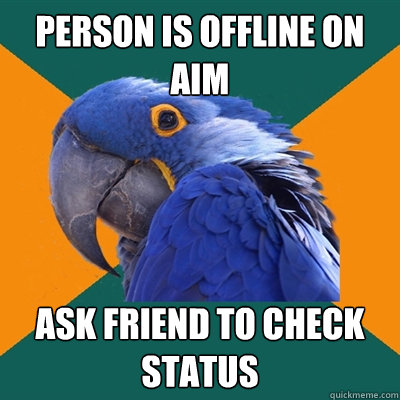 Person is offline on AIM Ask friend to check status  Paranoid Parrot