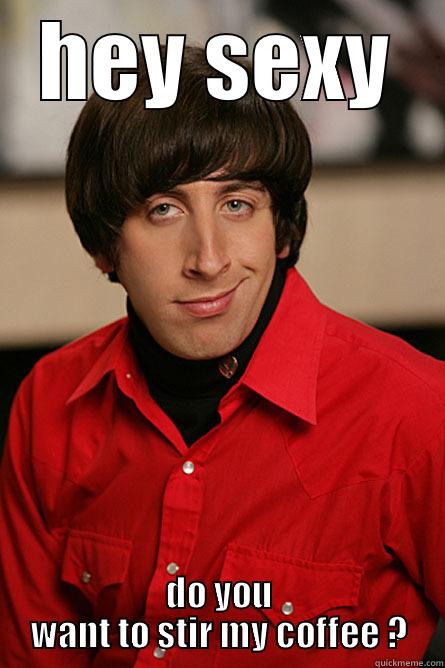 HEY SEXY DO YOU WANT TO STIR MY COFFEE ? Pickup Line Scientist
