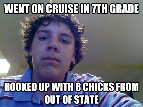 WENT ON CRUISE IN 7TH GRADE HOOKED UP WITH 8 CHICKS FROM OUT OF STATE - WENT ON CRUISE IN 7TH GRADE HOOKED UP WITH 8 CHICKS FROM OUT OF STATE  JHGTYU