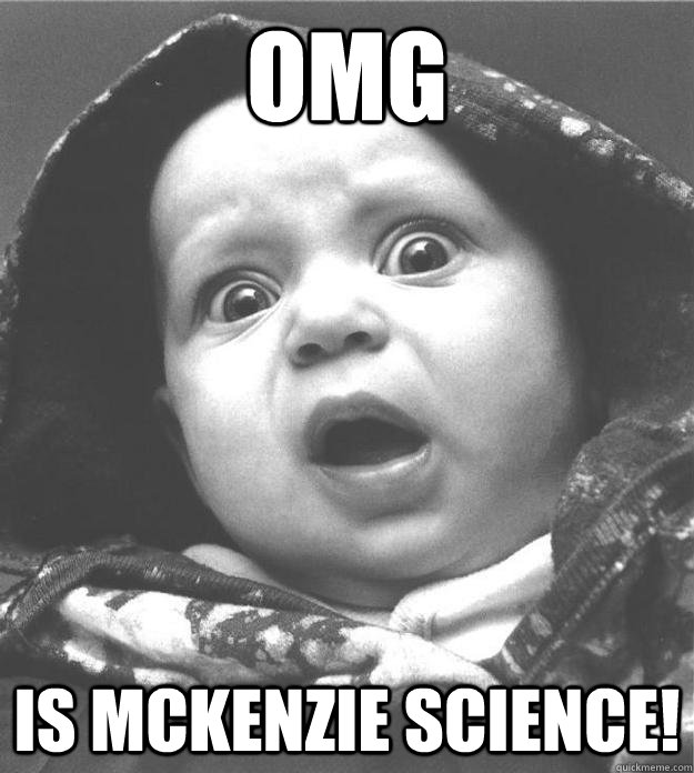 OMG Is McKenzie science!  