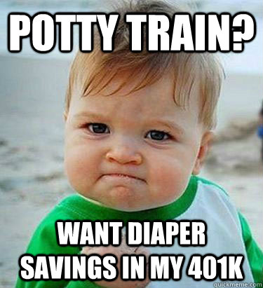potty train? want diaper savings in my 401k  Victory Baby
