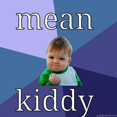 MEAN KIDDY Success Kid