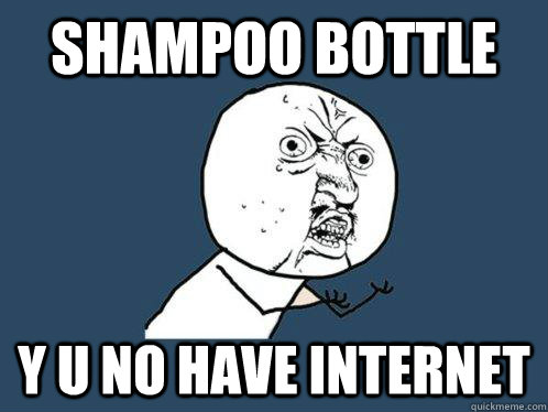 Shampoo Bottle Y u no have internet - Shampoo Bottle Y u no have internet  Y U No