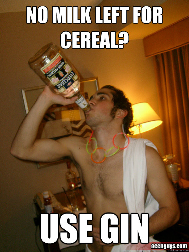 No milk left for cereal? USE GIN  