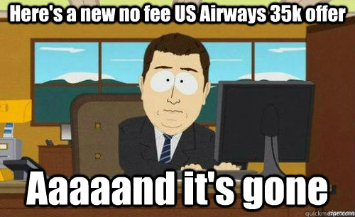 Here's a new no fee US Airways 35k offer Aaaaand it's gone - Here's a new no fee US Airways 35k offer Aaaaand it's gone  Misc