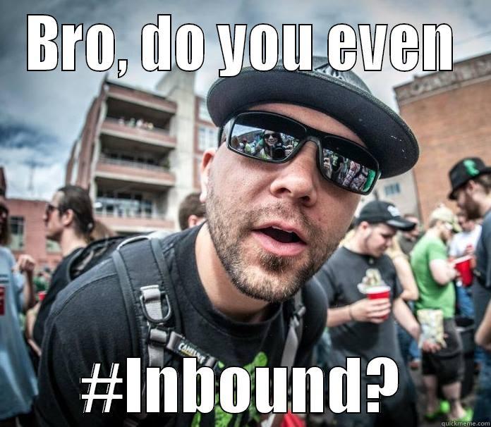 BRO, DO YOU EVEN #INBOUND? Misc