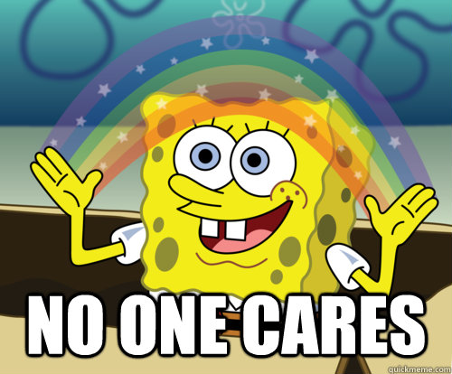 NO ONE CARES  Annoyed Sponge Bob Square Pants