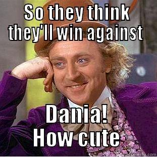 SO THEY THINK THEY'LL WIN AGAINST  DANIA! HOW CUTE Creepy Wonka