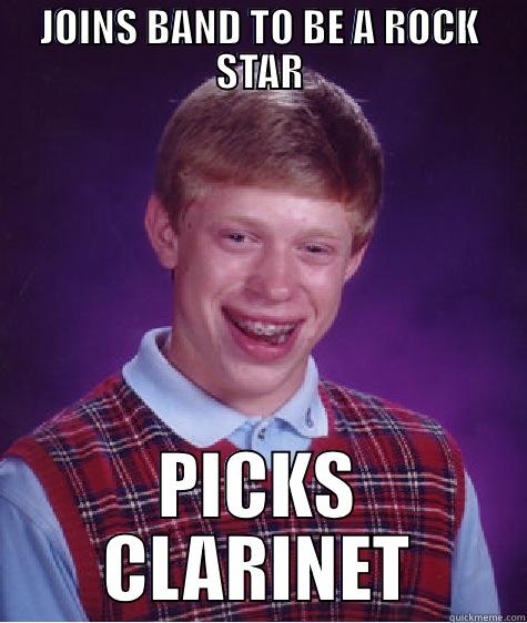 JOINS BAND TO BE A ROCK STAR PICKS CLARINET Bad Luck Brian