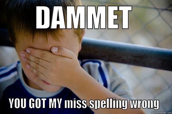 DAMMET YOU GOT MY MISS SPELLING WRONG  Confession kid