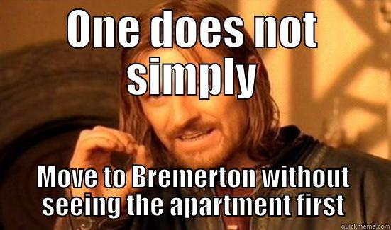 ONE DOES NOT SIMPLY MOVE TO BREMERTON WITHOUT SEEING THE APARTMENT FIRST Boromir