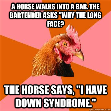 A horse walks into a bar. The bartender asks 