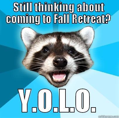 STILL THINKING ABOUT COMING TO FALL RETREAT? Y.O.L.O. Lame Pun Coon